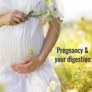 Pregnancy and your digestion
